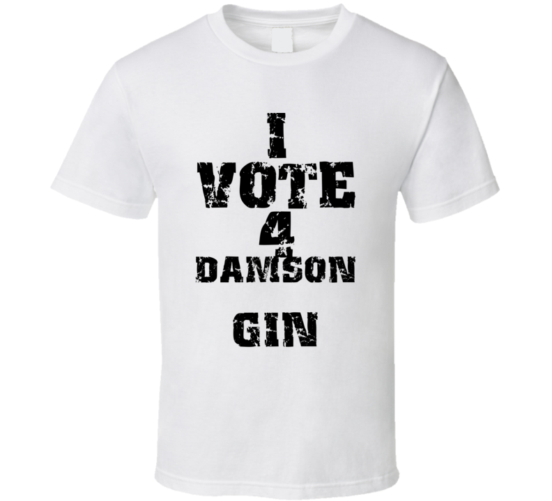 I Vote 4 Damson Gin Alcohol Funny Cool T Shirt