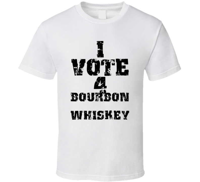 I Vote 4 Bourbon Whiskey Alcohol Funny Cool T Shirt