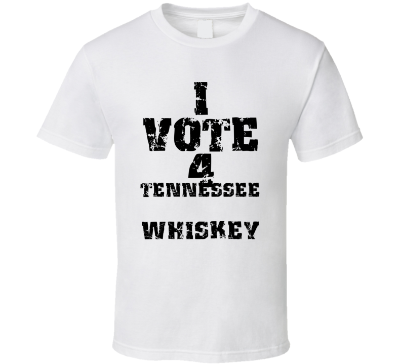 I Vote 4 Tennessee Whiskey Alcohol Funny Cool T Shirt