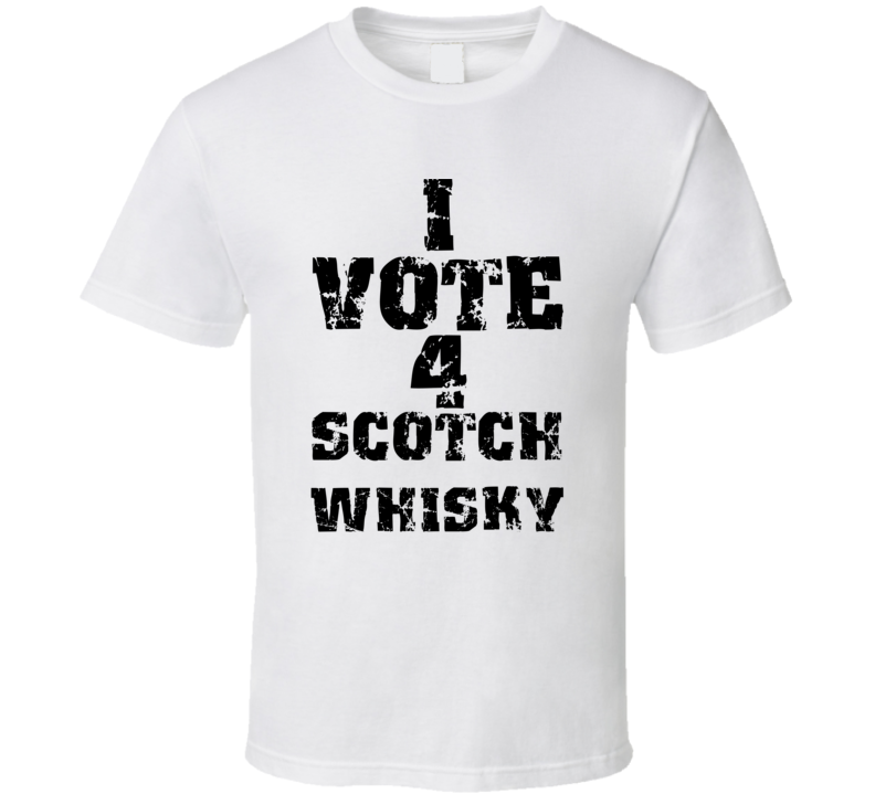 I Vote 4 Scotch Whisky Alcohol Funny Cool T Shirt