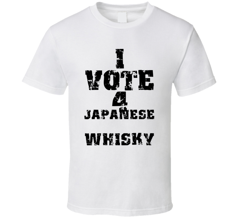 I Vote 4 Japanese Whisky Alcohol Funny Cool T Shirt