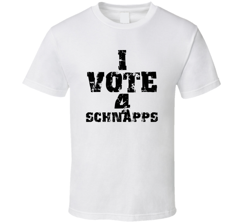 I Vote 4 Schnapps Alcohol Funny Cool T Shirt