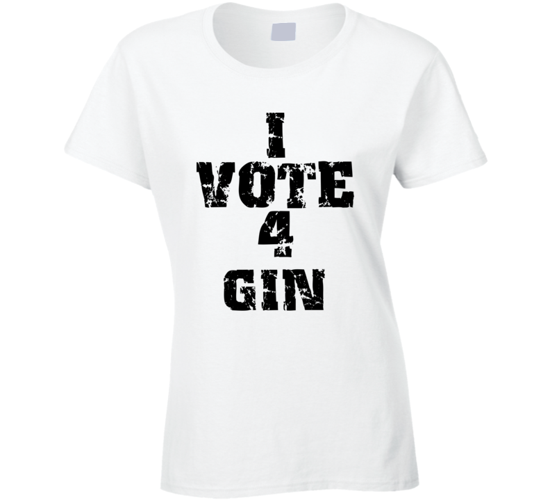 I Vote 4 Gin Alcohol Funny Cool T Shirt