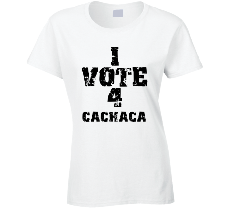 I Vote 4 Cachaca Alcohol Funny Cool T Shirt