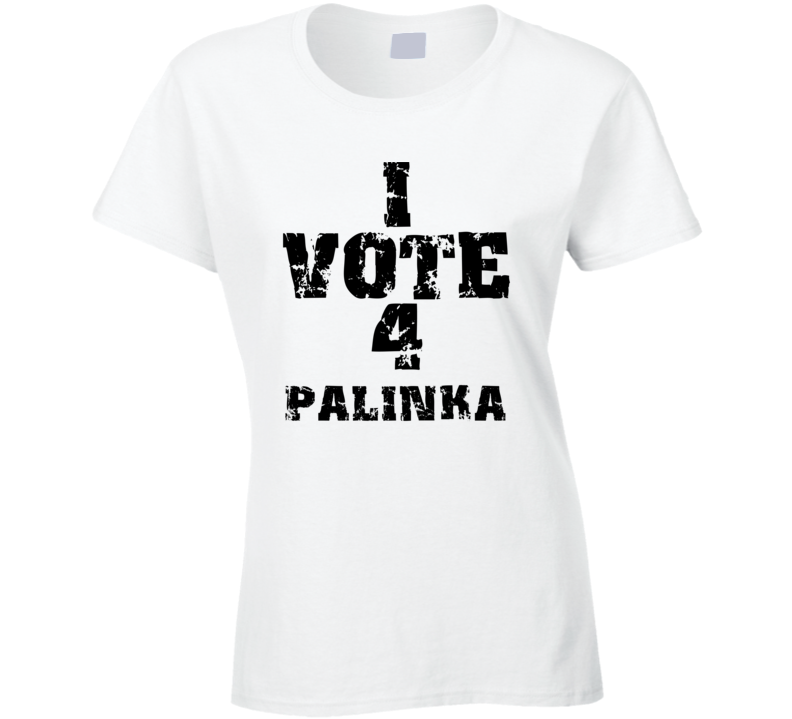 I Vote 4 Palinka Alcohol Funny Cool T Shirt