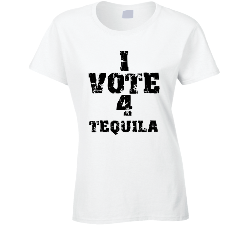 I Vote 4 Tequila Alcohol Funny Cool T Shirt