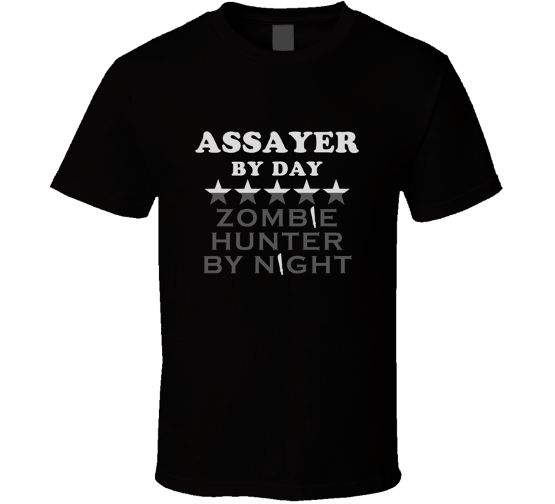 Assayer  By Day Zombie Hunter Cool Job T Shirt