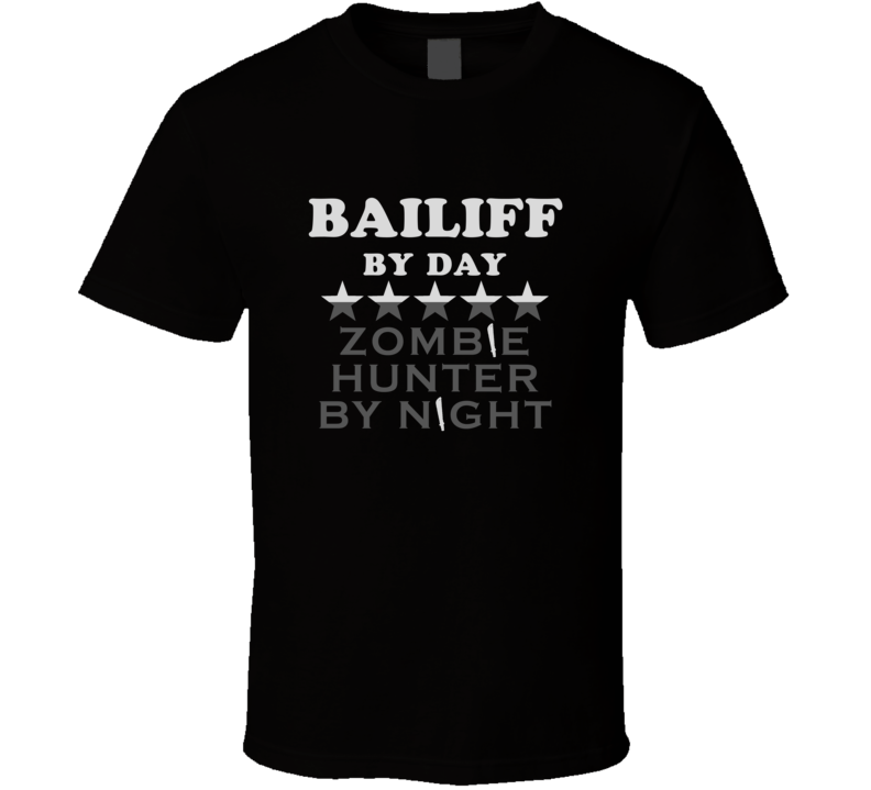 Bailiff  By Day Zombie Hunter Cool Job T Shirt