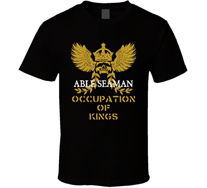 Able Seaman Occupation of Kings Cool Job T Shirt