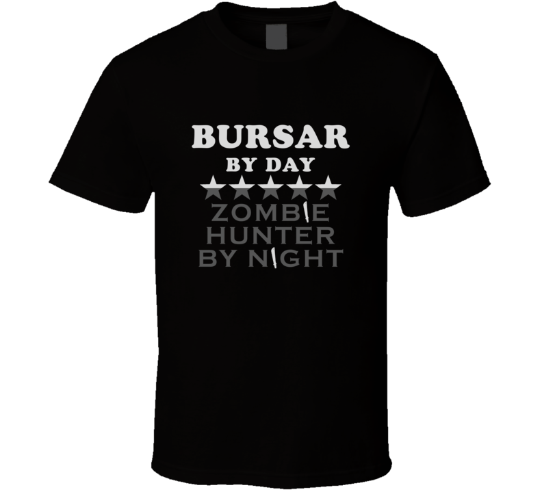 Bursar  By Day Zombie Hunter Cool Job T Shirt