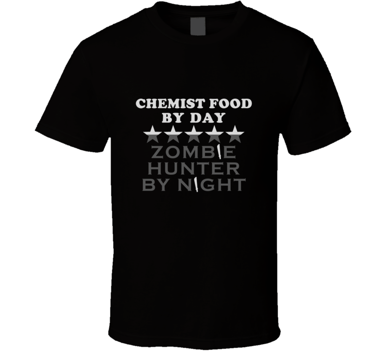 Chemist Food By Day Zombie Hunter Cool Job T Shirt