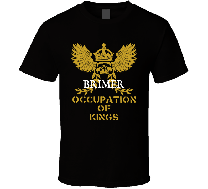 Brimer  Occupation of Kings Cool Job T Shirt