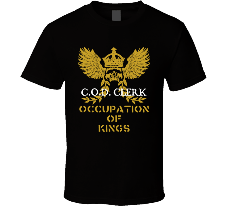 C.O.D. Clerk Occupation of Kings Cool Job T Shirt