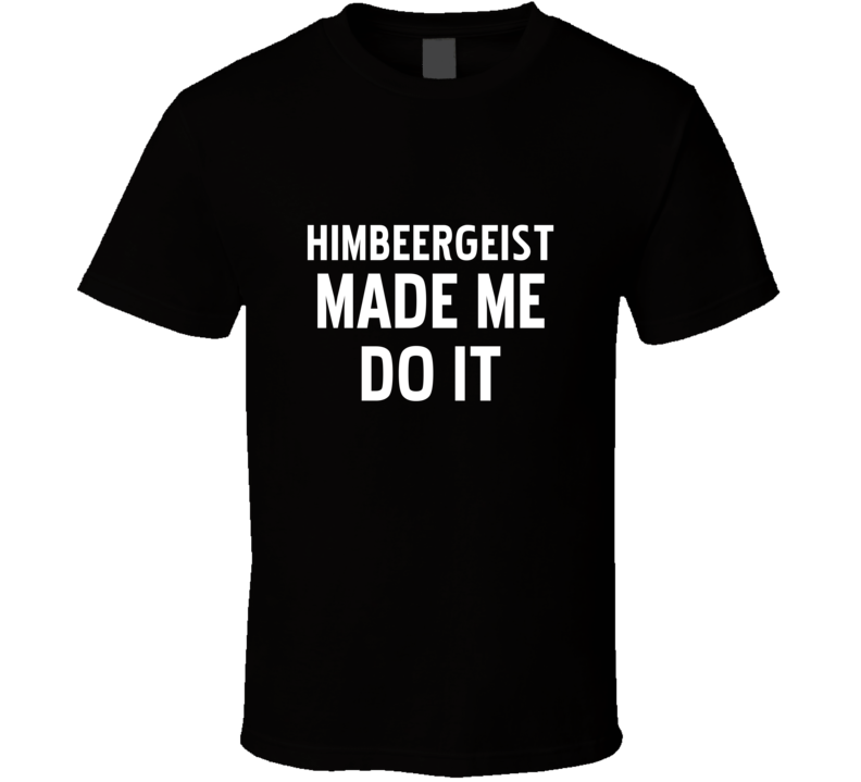 Himbeergeist Made Me Do It Cool Funny Alcohol T Shirt