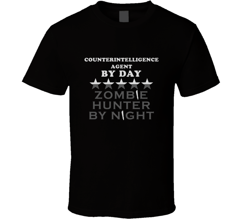 Counterintelligence Agent By Day Zombie Hunter Cool Job T Shirt