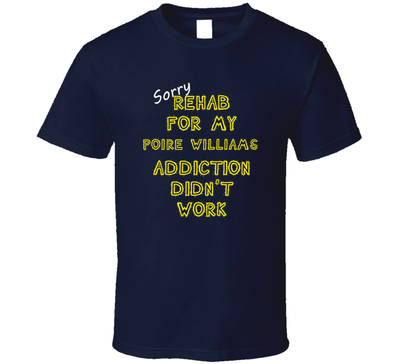 Sorry Rehab For My Poire Williams Addiction Didn't Work Funny T Shirt