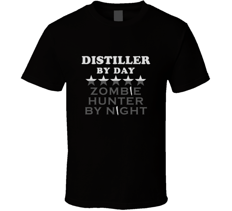 Distiller  By Day Zombie Hunter Cool Job T Shirt