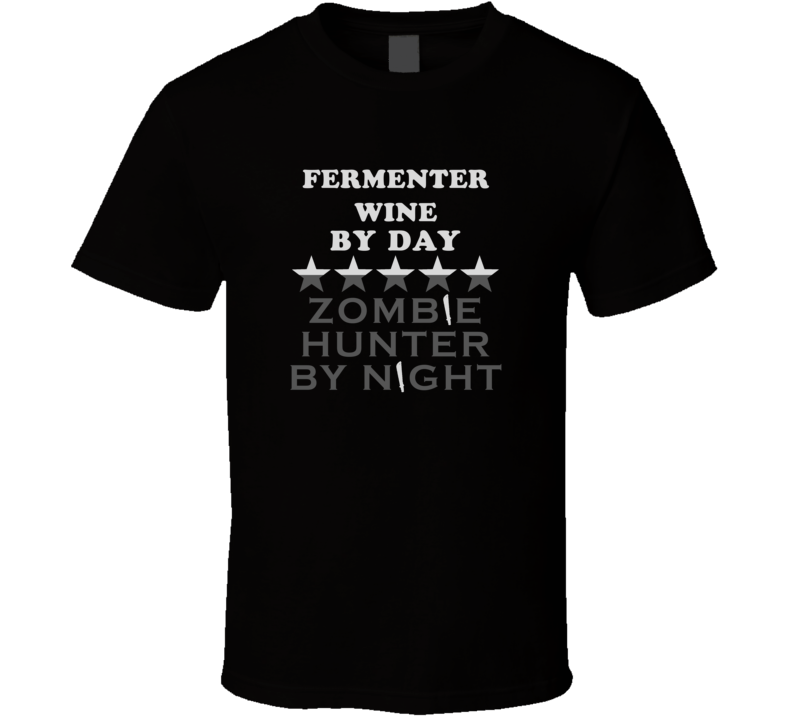 Fermenter Wine By Day Zombie Hunter Cool Job T Shirt