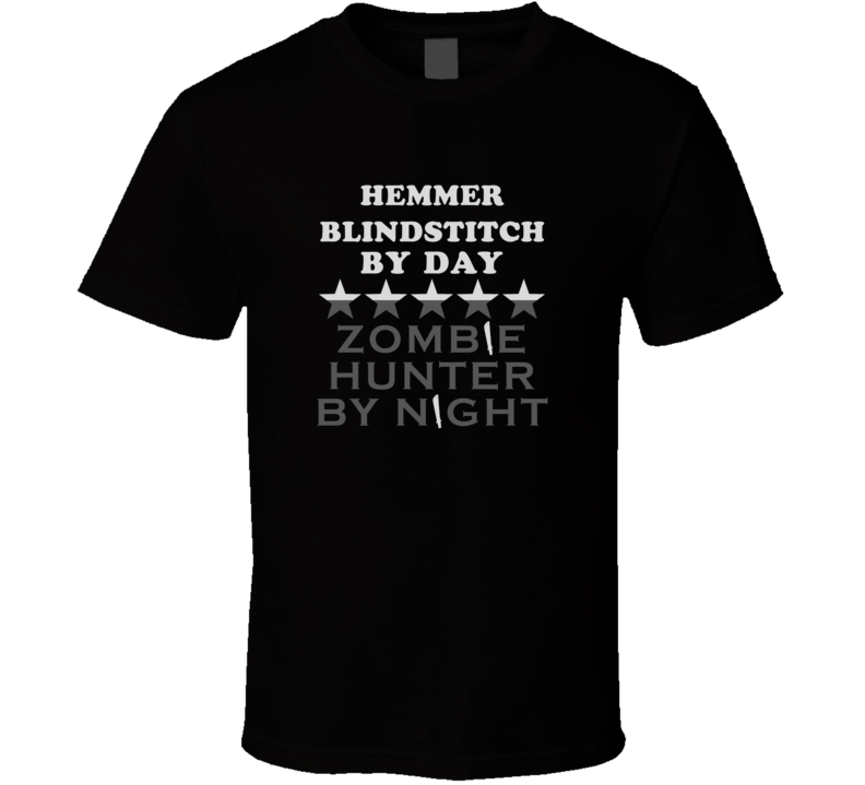 Hemmer Blindstitch By Day Zombie Hunter Cool Job T Shirt