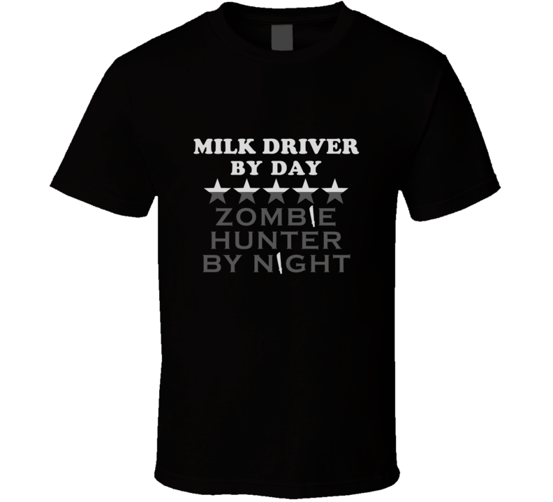 Milk Driver By Day Zombie Hunter Cool Job T Shirt