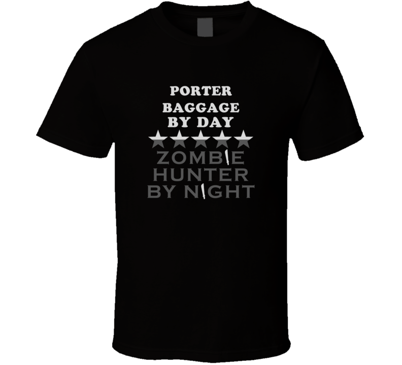 Porter Baggage By Day Zombie Hunter Cool Job T Shirt