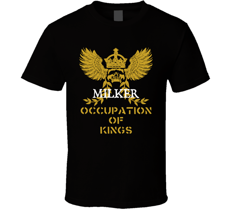 Milker  Occupation of Kings Cool Job T Shirt