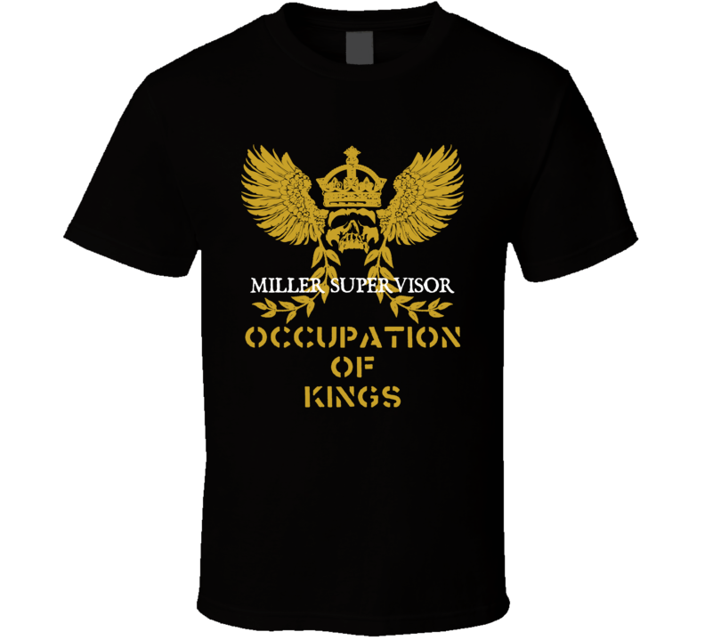 Miller Supervisor Occupation of Kings Cool Job T Shirt