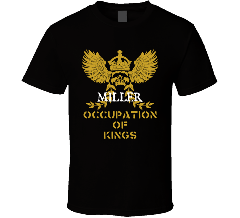 Miller  Occupation of Kings Cool Job T Shirt