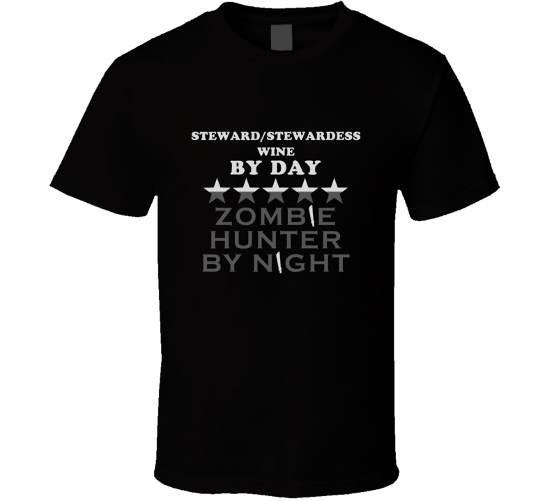 Steward/Stewardess Wine By Day Zombie Hunter Cool Job T Shirt