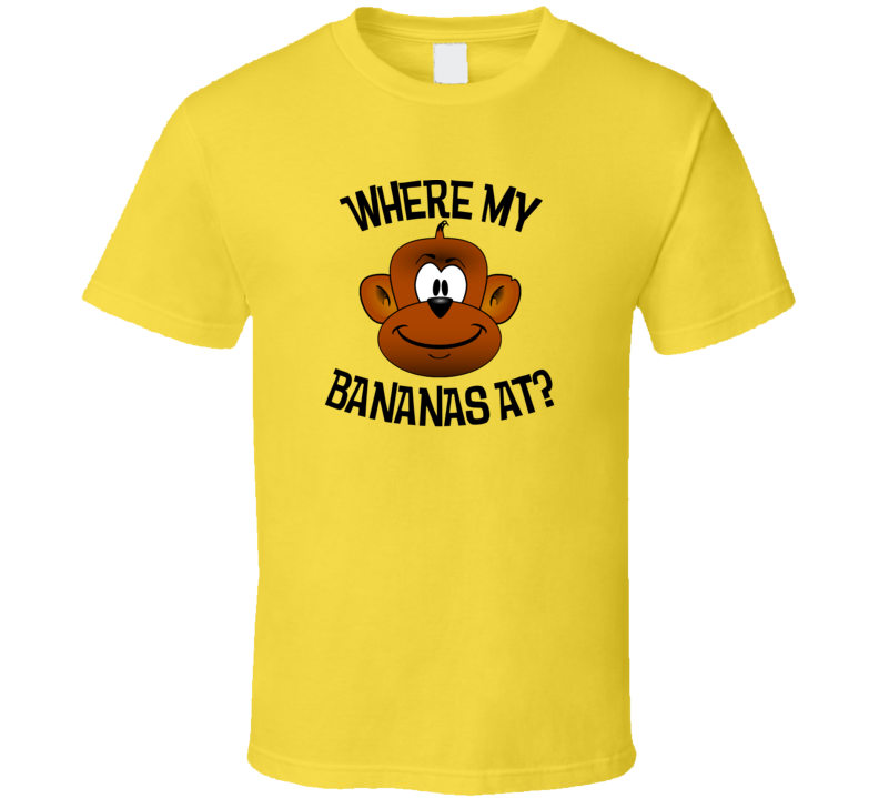 Where My Bananas At Funny Monkey T Shirt