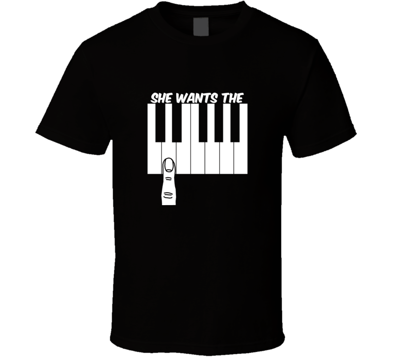 She Wants The D Funny Parody T Shirt 