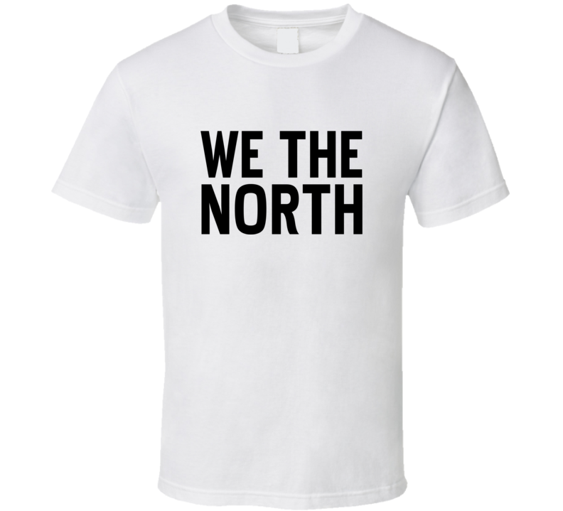 We The North Toronto Basketball Fan T Shirt