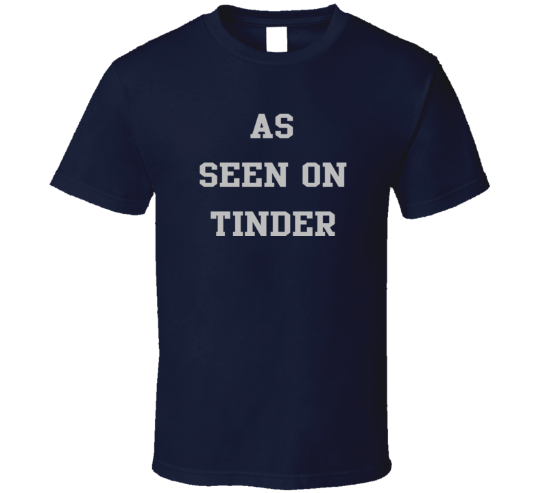 As Seen On Tinder Funny Hook Up T Shirt