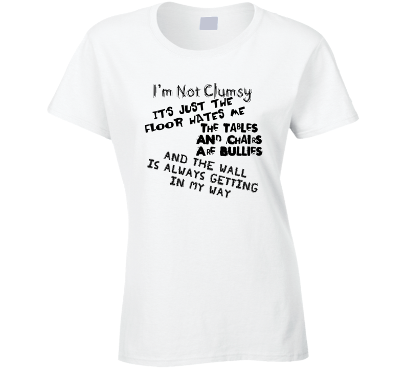 Im Not Clumsy Funny Bad Day T Shirt