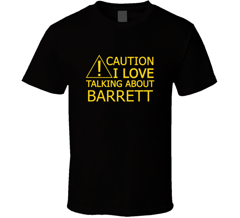 Caution I Love Talking About Barrett Funny T Shirt