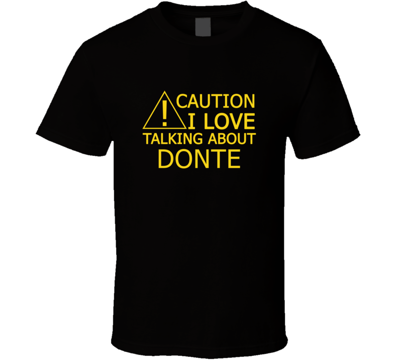 Caution I Love Talking About Donte Funny T Shirt