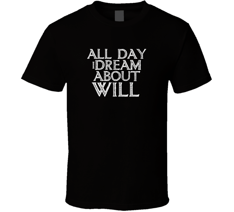 All Day I Dream About Will Funny Cool T Shirt