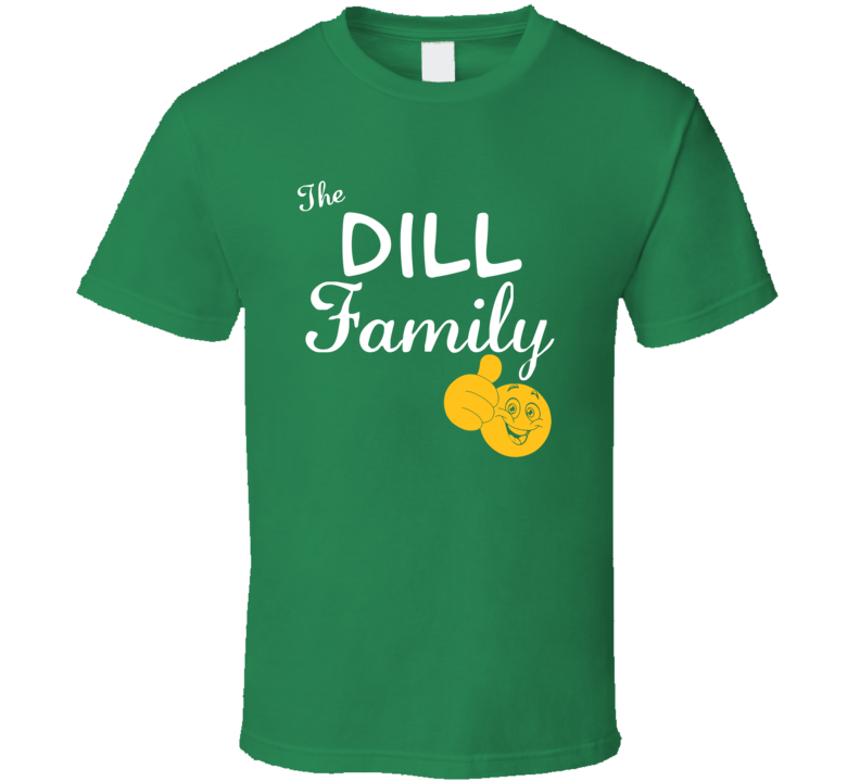 The Dill Family Cool Last Name Surname T Shirt