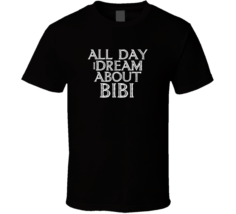 All Day I Dream About Bibi Funny Cool T Shirt