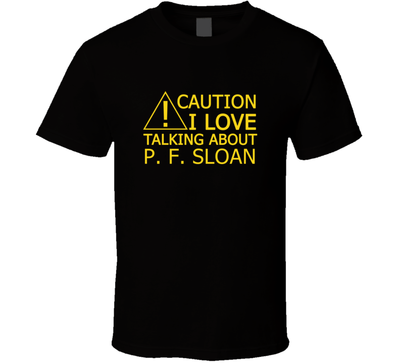 Caution I Love Talking About P. F. Sloan Funny T Shirt