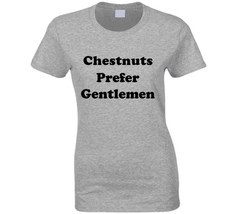 Chestnuts Prefer Gentlemen Ladies Hair Color Cool Retro T Shirt