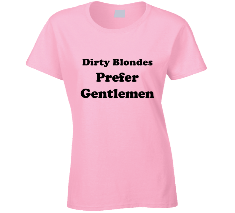 Dirty Blondes Prefer Gentlemen Ladies Hair Color Cool Retro T Shirt