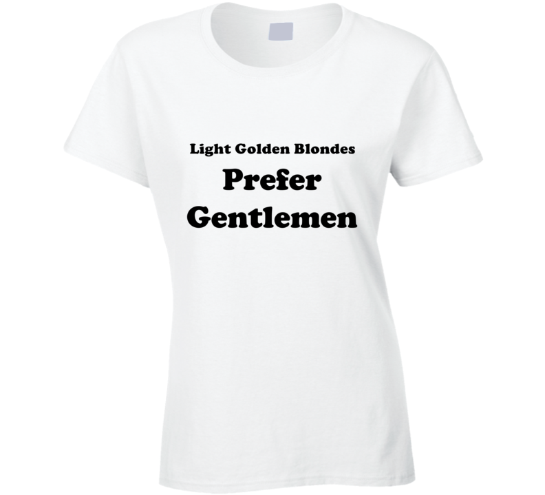 Light Golden Blondes Prefer Gentlemen Ladies Hair Color Cool Retro T Shirt