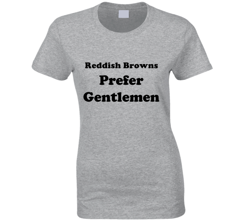 Reddish Browns Prefer Gentlemen Ladies Hair Color Cool Retro T Shirt