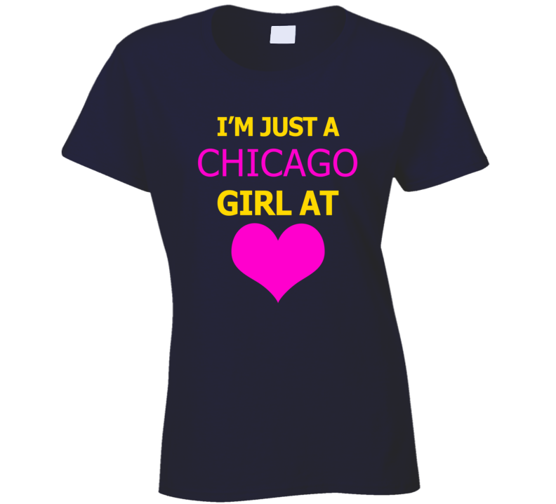 Im Just A Chicago Girl At Heart Cool Ladies T Shirt