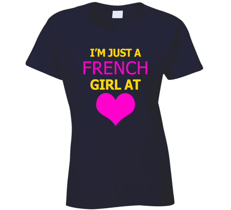 Im Just A French Girl At Heart Cool Ladies T Shirt