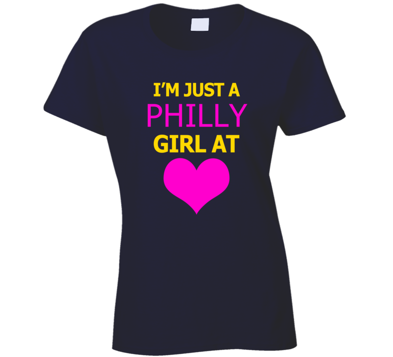 Im Just A Philly Girl At Heart Cool Ladies T Shirt