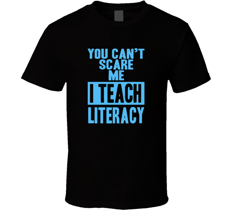 You Cant Scare Me I Teach Literacy Funny School Teacher T Shirt