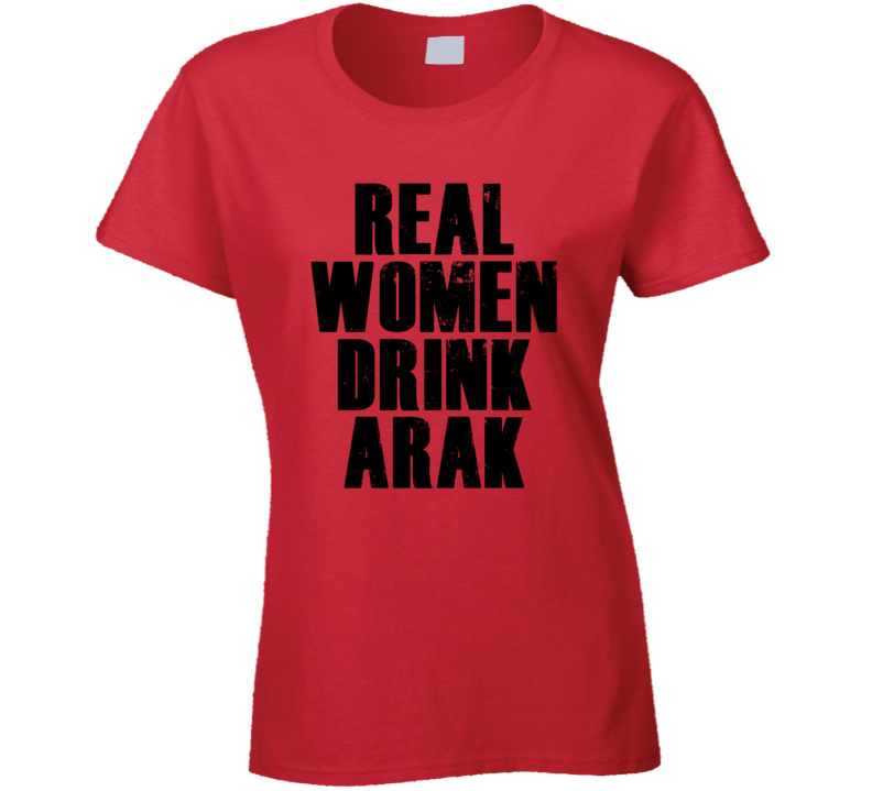 Real Women Drink Arak Cool Alcohol Drink Lovers T Shirt