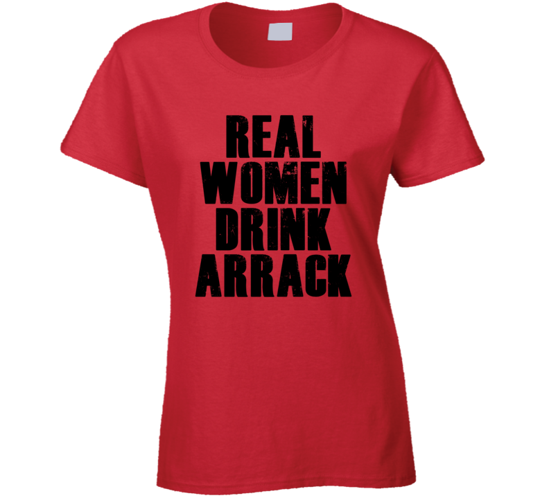 Real Women Drink Arrack Cool Alcohol Drink Lovers T Shirt